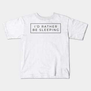 I'd rather be sleeping simple black text design Kids T-Shirt